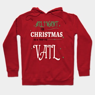 ALL I WANT FOR CHRISTMAS IS A TRIP TO VAIL Hoodie